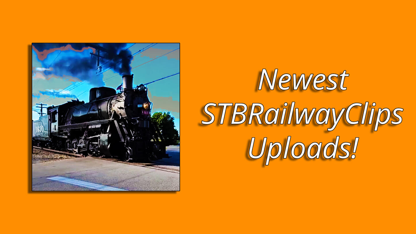 Newest STBRailwayClips Uploads!